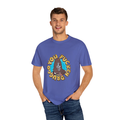 "You F*cken Druggo" T-SHIRT