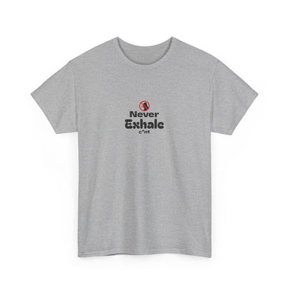 Never Exhale T-Shirt