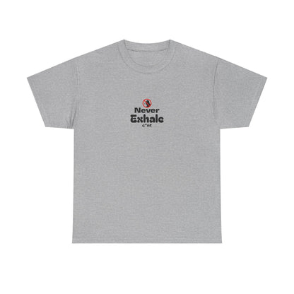 Never Exhale T-Shirt