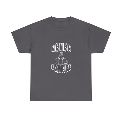 "Never Exhale" T-Shirt