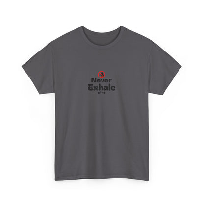 Never Exhale T-Shirt