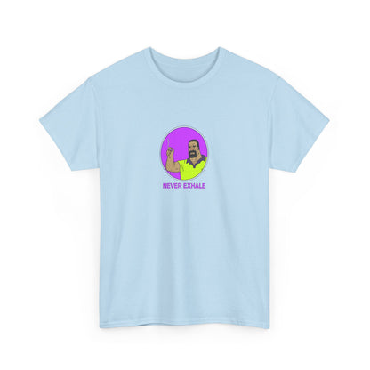 Never Exhale T-Shirt