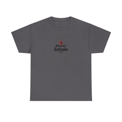 Never Exhale T-Shirt