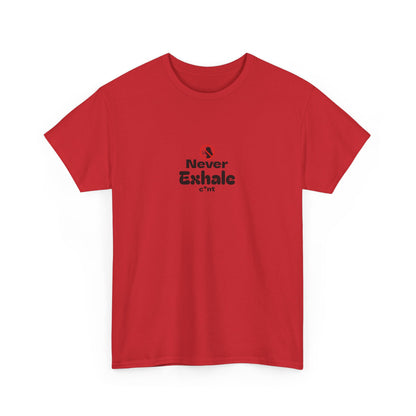 Never Exhale T-Shirt